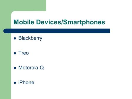 Mobile Devices/Smartphones Blackberry Treo Motorola Q iPhone.
