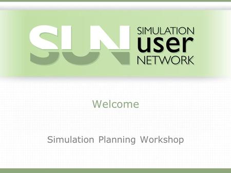 Welcome Simulation Planning Workshop. Todays Objectives and Goals Learn from others who have been through the process Use the Simulation Planning Guide.