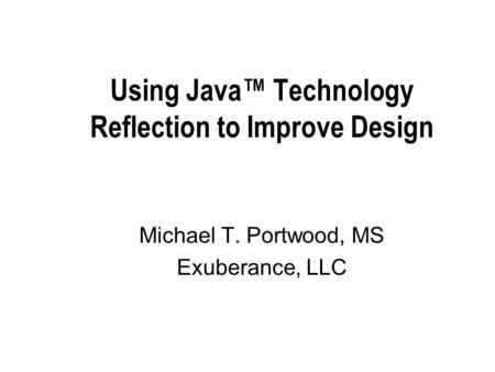 Using Java™ Technology Reflection to Improve Design