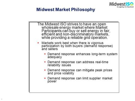 0 Michael Robinson Midwest ISO 3 June 2008 Midwest ISO Markets: Demand Response & Resource Adequacy.