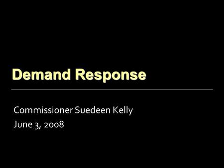 Demand Response Commissioner Suedeen Kelly June 3, 2008.