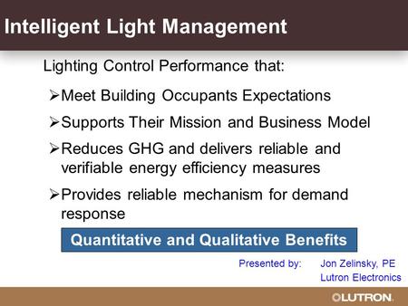 Intelligent Light Management Lighting Control Performance that: Meet Building Occupants Expectations Supports Their Mission and Business Model Reduces.
