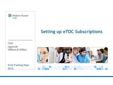 Ovid Training Dept 2012 Setting up eTOC Subscriptions.