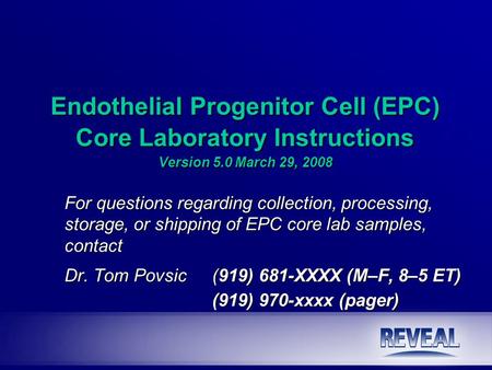 Endothelial Progenitor Cell (EPC) Core Laboratory Instructions Version 5.0 March 29, 2008 For questions regarding collection, processing, storage, or shipping.