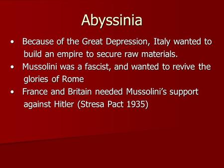 Abyssinia Because of the Great Depression, Italy wanted to Because of the Great Depression, Italy wanted to build an empire to secure raw materials. build.