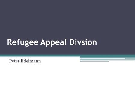 Refugee Appeal Divsion Peter Edelmann. Pursuant to s.111(1) of IRPA, the RAD shall: (a) confirm the determination of the Refugee Protection Division;