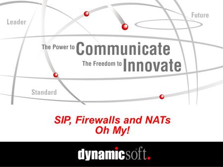 SIP, Firewalls and NATs Oh My!. www.dynamicsoft.com SIP Summit 2001 5.01.01 SIP, Firewalls and NATs, Oh My! Getting SIP Through Firewalls Firewalls Typically.