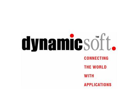 www.dynamicsoft.com dynamicsoft Inc. Proprietary VON Developers Conference 1/19/00 C O N N E C T I N G T H E W O R L D W I T H A P P L I C A T I O N S.