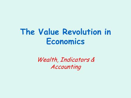 The Value Revolution in Economics Wealth, Indicators & Accounting.