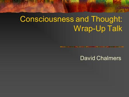 Consciousness and Thought: Wrap-Up Talk