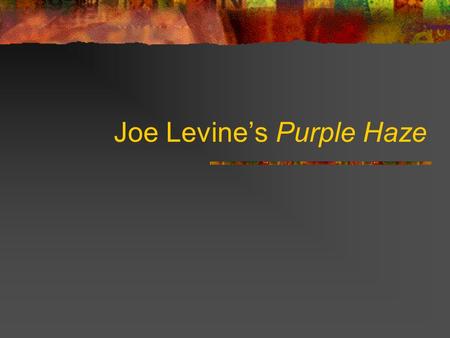 Joe Levines Purple Haze. Physical/Phenomenal Gaps P = the complete microphysical truth Q = a phenomenal truth Q1: Is there an epistemic gap between.