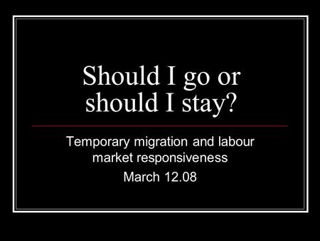 Should I go or should I stay? Temporary migration and labour market responsiveness March 12.08.