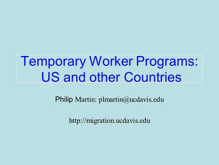 Philip Martin:  Temporary Worker Programs: US and other Countries.