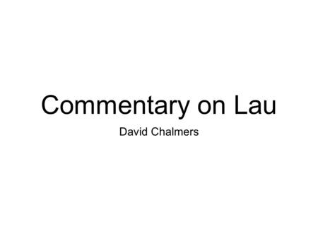 Commentary on Lau David Chalmers. Halloween 2009: HOT Strikes Back David Chalmers.