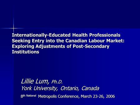 Internationally-Educated Health Professionals Seeking Entry into the Canadian Labour Market: Exploring Adjustments of Post-Secondary Institutions Lillie.
