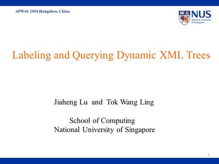 APWeb 2004 Hangzhou, China 1 Labeling and Querying Dynamic XML Trees Jiaheng Lu and Tok Wang Ling School of Computing National University of Singapore.