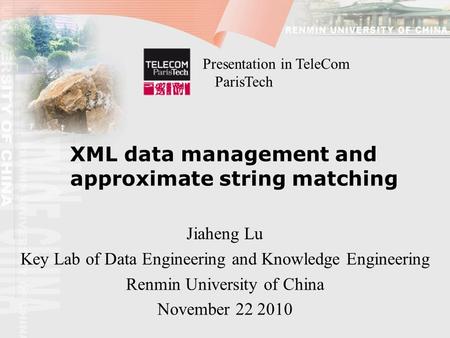 XML data management and approximate string matching Jiaheng Lu Key Lab of Data Engineering and Knowledge Engineering Renmin University of China November.