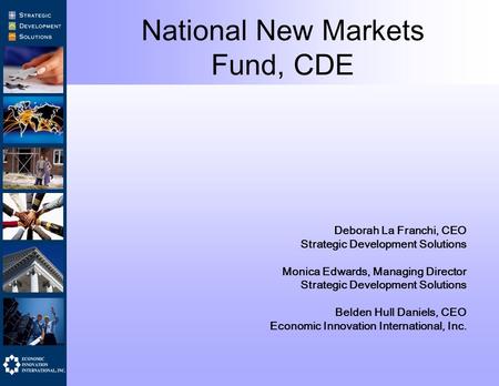 National New Markets Fund, CDE Deborah La Franchi, CEO Strategic Development Solutions Monica Edwards, Managing Director Strategic Development Solutions.