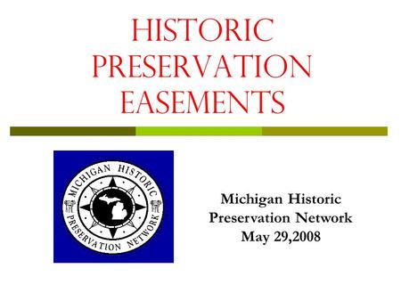 HISTORIC Preservation Easements Michigan Historic Preservation Network May 29,2008.
