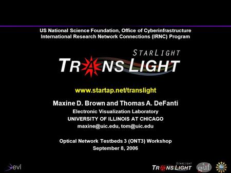US National Science Foundation, Office of Cyberinfrastructure International Research Network Connections (IRNC) Program www.startap.net/translight Maxine.