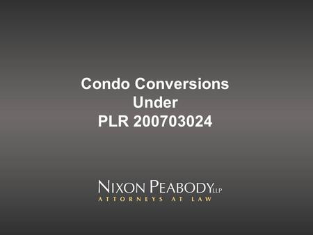 Condo Conversions Under PLR 200703024. 2 The PLR Was Published On January 19, 2007 Each tenant, granted a right of first refusal, can buy that unit, along.
