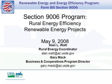 Renewable Energy and Energy Efficiency Program: Farm Bill Section 9006 Section 9006 Program : Rural Energy Efficiency Renewable Energy Projects May 9,