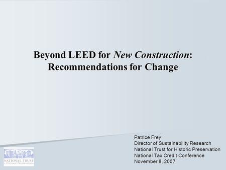 Beyond LEED for New Construction: Recommendations for Change Patrice Frey Director of Sustainability Research National Trust for Historic Preservation.
