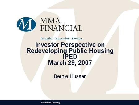 Investor Perspective on Redeveloping Public Housing IPED March 29, 2007 Bernie Husser.