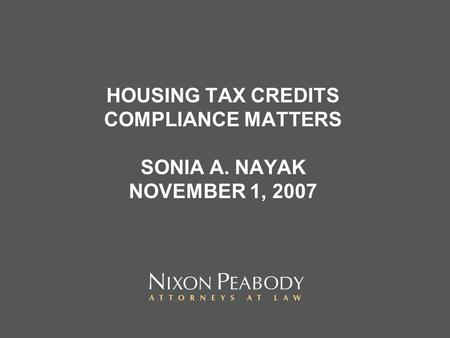HOUSING TAX CREDITS COMPLIANCE MATTERS SONIA A. NAYAK NOVEMBER 1, 2007.