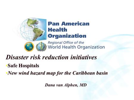 Disaster risk reduction initiatives Safe HospitalsSafe Hospitals New wind hazard map for the Caribbean basinNew wind hazard map for the Caribbean basin.