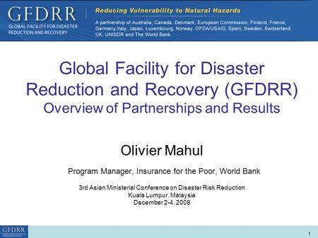 World Bank Role in Disaster Risk Management and Finance 1 Global Facility for Disaster Reduction and Recovery (GFDRR) Overview of Partnerships and Results.