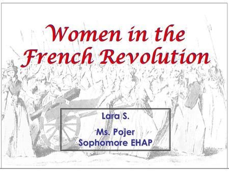 Women in the French Revolution Ms. Pojer Sophomore EHAP