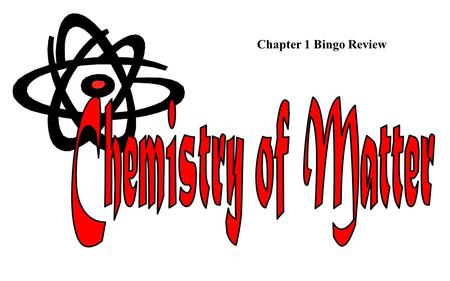 Chapter 1 Bingo Review Chemistry of Matter.
