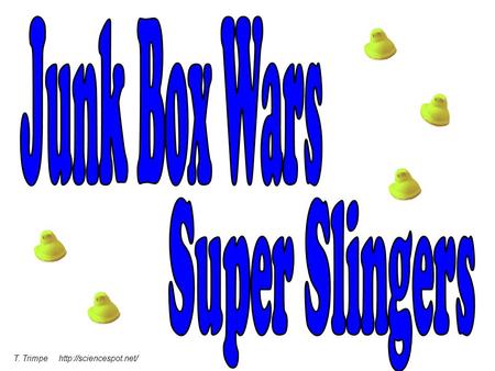 Junk Box Wars Super Slingers T. Trimpe http://sciencespot.net/