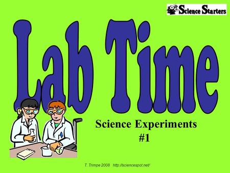 Science Experiments #1 T. Trimpe 2008