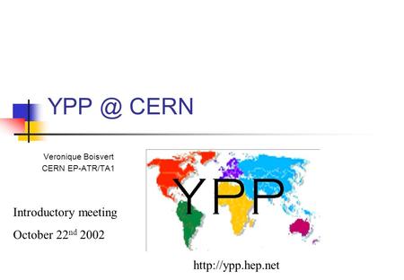 CERN Veronique Boisvert CERN EP-ATR/TA1 Introductory meeting October 22 nd 2002