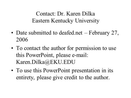 Contact: Dr. Karen Dilka Eastern Kentucky University Date submitted to deafed.net – February 27, 2006 To contact the author for permission to use this.