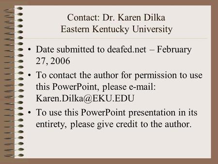 Contact: Dr. Karen Dilka Eastern Kentucky University Date submitted to deafed.net – February 27, 2006 To contact the author for permission to use this.
