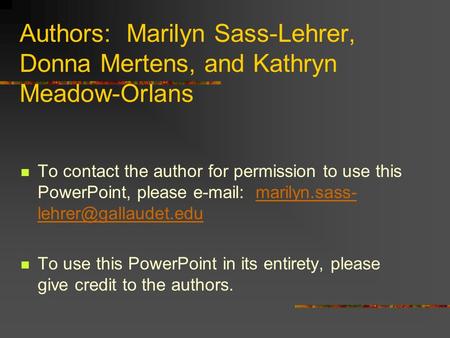 Authors: Marilyn Sass-Lehrer, Donna Mertens, and Kathryn Meadow-Orlans To contact the author for permission to use this PowerPoint, please e-mail: marilyn.sass-