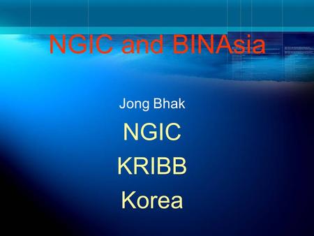 NGIC and BINAsia Jong Bhak NGIC KRIBB Korea.