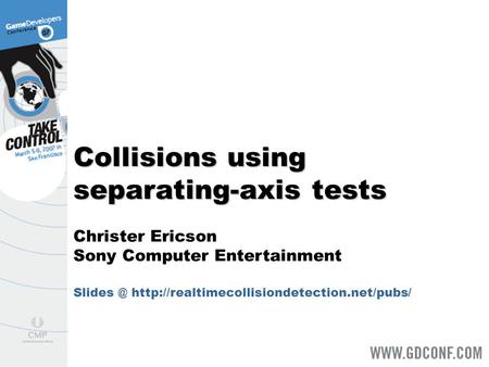 Collisions using separating-axis tests Christer Ericson Sony Computer Entertainment