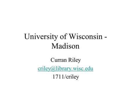 University of Wisconsin - Madison Curran Riley 1711/criley.