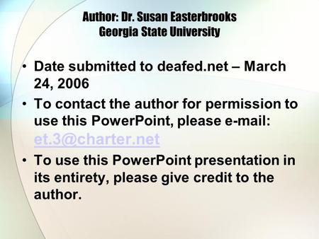 Author: Dr. Susan Easterbrooks Georgia State University Date submitted to deafed.net – March 24, 2006 To contact the author for permission to use this.