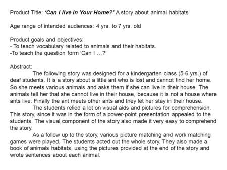 Product Title: Can I live in Your Home? A story about animal habitats Age range of intended audiences: 4 yrs. to 7 yrs. old Product goals and objectives: