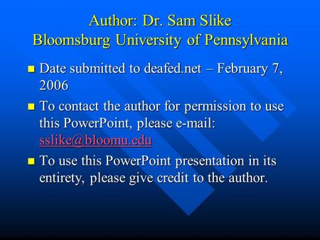 Author: Dr. Sam Slike Bloomsburg University of Pennsylvania Date submitted to deafed.net – February 7, 2006 Date submitted to deafed.net – February 7,