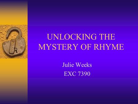 UNLOCKING THE MYSTERY OF RHYME Julie Weeks EXC 7390.