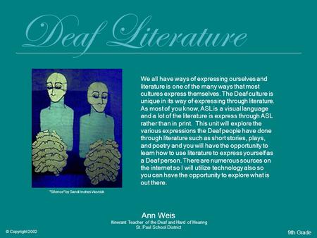 Deaf Literature Ann Weis Itinerant Teacher of the Deaf and Hard of Hearing St. Paul School District We all have ways of expressing ourselves and literature.