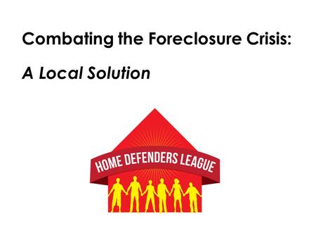 Combating the Foreclosure Crisis: A Local Solution.