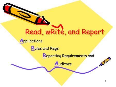 1 Read, wRite, and Report A pplications R ules and Regs R eporting Requirements and A uditors.