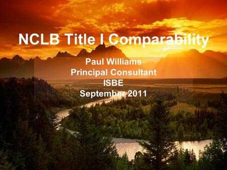 NCLB Title I Comparability Paul Williams Principal Consultant ISBE September 2011.